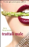 Trattali male. Perché agli uomini piace soffrire. E-book. Formato EPUB ebook di Gerry Stergiopoulos