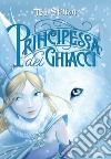 La principessa dei ghiacci. Principesse del regno della fantasia. E-book. Formato EPUB ebook