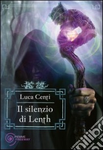 Il silenzio di Lenth. E-book. Formato EPUB ebook di Luca Centi