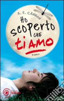 Ho scoperto che ti amo. E-book. Formato EPUB ebook di A. E. Cannon