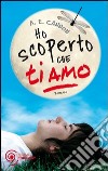 Ho scoperto che ti amo. E-book. Formato EPUB ebook di A. E. Cannon