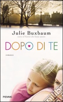 Dopo di te. E-book. Formato EPUB ebook di Julie Buxbaum