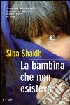 La bambina che non esisteva. E-book. Formato EPUB ebook di Siba Shakib