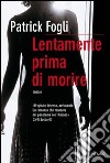 Lentamente prima di morire. E-book. Formato EPUB ebook