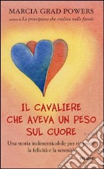 Il cavaliere che aveva un peso sul cuore. Una storia indimenticabile per ritrovare la felicità e la serenità. E-book. Formato EPUB ebook