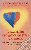 Il cavaliere che aveva un peso sul cuore. Una storia indimenticabile per ritrovare la felicità e la serenità. E-book. Formato EPUB ebook