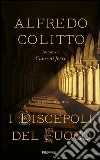 I discepoli del fuoco. E-book. Formato EPUB ebook di Alfredo Colitto