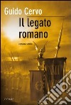 Il legato romano. E-book. Formato EPUB ebook di Guido Cervo