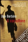 Il corruttore. E-book. Formato EPUB ebook di Ugo Barbàra