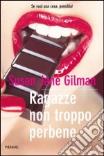 Ragazze non troppo perbene. Se vuoi una cosa, prendila!. E-book. Formato EPUB ebook