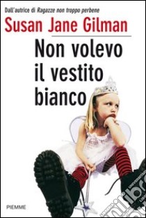 Non volevo il vestito bianco. E-book. Formato EPUB ebook di Susan J. Gilman