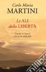 Le ali della libertà. L'uomo in ricerca e la scelta della fede. E-book. Formato EPUB