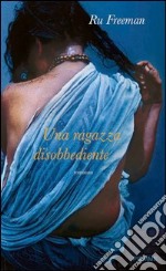 Una ragazza disobbediente. E-book. Formato EPUB ebook