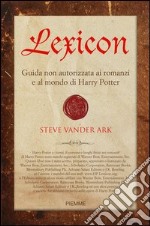 Lexicon. Guida non autorizzata ai romanzi e al mondo di Harry Potter. E-book. Formato EPUB