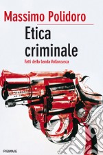 Etica criminale. Fatti della banda Vallanzasca. E-book. Formato EPUB ebook