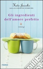 Gli ingredienti dell'amore perfetto. E-book. Formato EPUB ebook