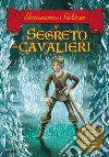 Il segreto dei cavalieri. Cronache del Regno della Fantasia. E-book. Formato EPUB ebook