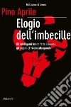 Elogio dell'imbecille. Gli intelligenti hanno fatto il mondo, gli stupidi ci vivono alla grande. E-book. Formato EPUB ebook di Pino Aprile