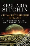 I segreti del passato sono la chiave del futuro. Le cronache terrestri rivelate. E-book. Formato EPUB ebook di Zecharia Sitchin