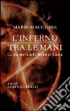 L' inferno tra le mani. La mia storia nelle bestie di Satana. E-book. Formato EPUB ebook di Mario Maccione