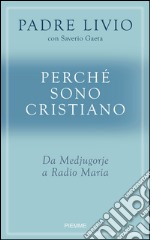 Perché sono cristiano. Da Medjugorie a Radio Maria. E-book. Formato EPUB ebook