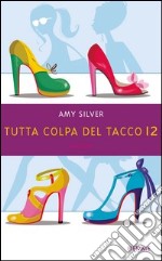 Tutta colpa del tacco 12. E-book. Formato EPUB ebook