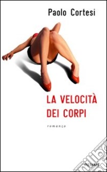 La velocità dei corpi. E-book. Formato EPUB ebook di Paolo Cortesi