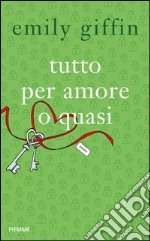 Tutto per amore o quasi. E-book. Formato EPUB ebook