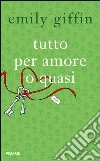 Tutto per amore o quasi. E-book. Formato EPUB ebook di Emily Giffin