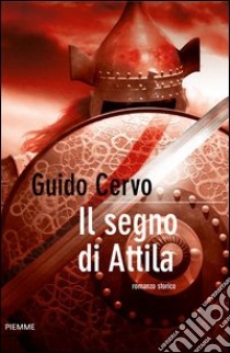 Il segno di Attila. E-book. Formato EPUB ebook di Guido Cervo