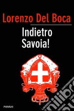 Indietro Savoia! Storia controcorrente del Risorgimento italiano. E-book. Formato EPUB ebook