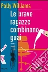 Le brave ragazze combinano guai. E-book. Formato EPUB ebook di Polly Williams