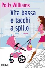 Vita bassa e tacchi a spillo. E-book. Formato EPUB ebook