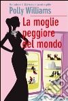 La moglie peggiore del mondo. E-book. Formato EPUB ebook