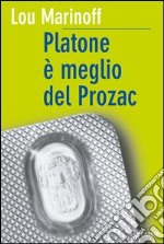 Platone è meglio del Prozac. E-book. Formato EPUB ebook