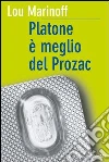 Platone è meglio del Prozac. E-book. Formato EPUB ebook di Lou Marinoff