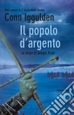 Il popolo d'argento. La stirpe di Gengis Khan. E-book. Formato EPUB ebook