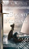 Il sogno di Merlino. Le cronache di Camelot. E-book. Formato EPUB ebook di Jack Whyte