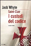 I custodi del codice. Saint-Clair. E-book. Formato EPUB ebook di Jack Whyte