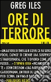 Ore di terrore. E-book. Formato EPUB ebook di Greg Iles