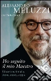 Ho seguito il mio maestro. Educazone, famiglia, donne, amore, coppia. E-book. Formato EPUB ebook di Alessandro Meluzzi