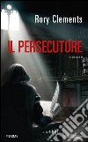 Il persecutore. E-book. Formato EPUB ebook di Rory Clements