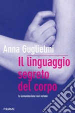 Il linguaggio segreto del corpo. La comunicazione non verbale. E-book. Formato EPUB ebook