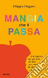 Mangia che ti passa. Uno sguardo rivoluzionario sul cibo per vivere più sani e più a lungo. E-book. Formato EPUB ebook di Filippo Ongaro