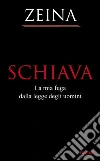 Schiava. La mia fuga dalla legge degli uomini. E-book. Formato EPUB ebook di Zeina