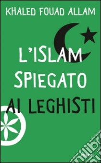 L' Islam spiegato ai leghisti. E-book. Formato EPUB ebook di Khaled F. Allam