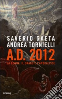 A.D. 2012. La donna, il drago e l'Apocalisse. E-book. Formato EPUB ebook di Saverio Gaeta