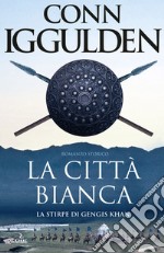 La città bianca. La stirpe di Gengis Khan. E-book. Formato EPUB ebook