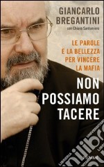 Non possiamo tacere. Le parole e la bellezza per vincere la mafia. E-book. Formato EPUB ebook