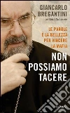 Non possiamo tacere. Le parole e la bellezza per vincere la mafia. E-book. Formato EPUB ebook